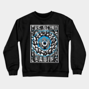 The Blind Leading The Blind - Blue Variant. Crewneck Sweatshirt